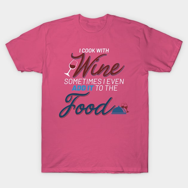 I cook with wine... (white) T-Shirt by GabCastro